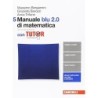 Manuale blu 2.0 di matematica 5 con Tutor. Seconda edizione